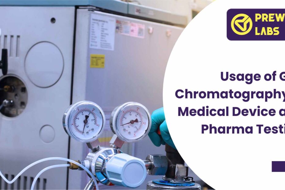 Usage of Gas Chromatography in Medical Device and Pharma Testing